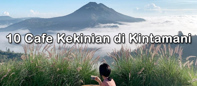 10 Cafe Di Kintamani Bali, View Pegunungan Yang Nature Dan Cantik Banget