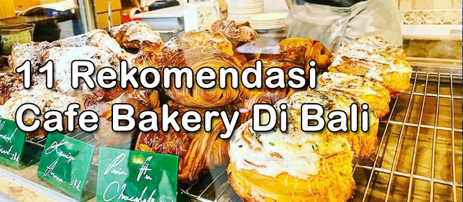 Cafe Bakery Di Bali 11 Rekomendasi ter-Hits Dan Lezat Banget